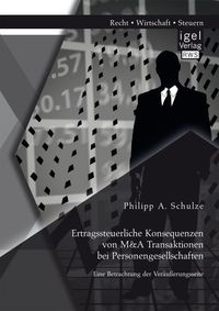Bild vom Artikel Ertragssteuerliche Konsequenzen von M&A Transaktionen bei Personengesellschaften. Eine Betrachtung der Veräußerungsseite vom Autor Philipp A. Schulze