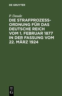 Produktbild: Die Strafproze&szlig;ordnung f&uuml;r das Deutsche Reich vom 1. Februar 1877 in der Fassung vom 22. M&auml;rz 1924