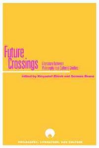 Produktbild: Future Crossings: Literature Between Philosophy and Cultural Studies