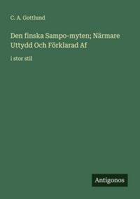 Produktbild: Den finska Sampo-myten; N&auml;rmare Uttydd Och F&ouml;rklarad Af