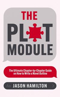 Produktbild: The Plot Module: The Ultimate Chapter-by-Chapter Guide on How to Write a Novel Outline (Story Hacker Secrets, #3)