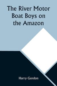 Produktbild: The River Motor Boat Boys on the Amazon; Or, The Secret of Cloud Island