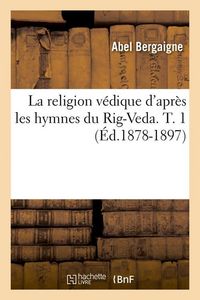 Produktbild: La religion v&eacute;dique d'apr&egrave;s les hymnes du Rig-Veda. T. 1 (&Eacute;d.1878-1897)