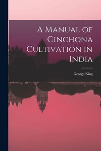 Produktbild: A Manual of Cinchona Cultivation in India