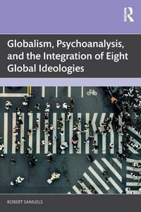 Produktbild: Globalism, Psychoanalysis, and the Integration of Eight Global Ideologies