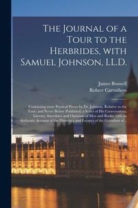 Produktbild: The Journal of a Tour to the Herbrides, With Samuel Johnson, LL.D.; Containing Some Poetical Pieces by Dr. Johnson, Relative to the Tour, and Never Be