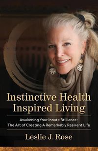 Produktbild: Instinctive Health Inspired Living: Awakening Your Innate Brilliance: The Art of Creating a Remarkably Resilient Life