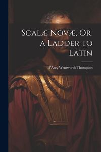 Produktbild: Scal&aelig; Nov&aelig;, Or, a Ladder to Latin