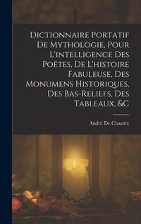 Produktbild: Dictionnaire Portatif De Mythologie, Pour L'intelligence Des Po&euml;tes, De L'histoire Fabuleuse, Des Monumens Historiques, Des Bas-Reliefs, Des Tableaux,