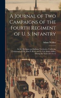 Produktbild: A Journal of two Campaigns of the Fourth Regiment of U. S. Infantry