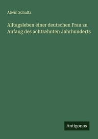 Produktbild: Alltagsleben einer deutschen Frau zu Anfang des achtzehnten Jahrhunderts