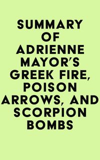 Produktbild: Summary of Adrienne Mayor's Greek Fire, Poison Arrows, and Scorpion Bombs