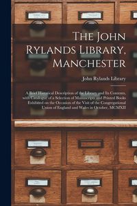 Produktbild: The John Rylands Library, Manchester: a Brief Historical Description of the Library and Its Contents, With Catalogue of a Selection of Manuscripts and