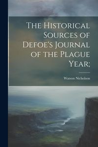 Produktbild: The Historical Sources of Defoe's Journal of the Plague Year;