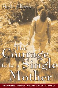 Produktbild: The Courage to Be a Single Mother: Becoming Whole Again After Divorce