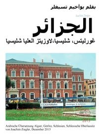 Produktbild: Arabische &Uuml;bersetzung Algier; G&ouml;rlitz, Schlesien, Schlesische Oberlausitz von Joachim Ziegler, Dezember 2013