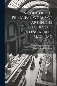Produktbild: Notice of the Principal Works of Art in the Collection of Hollingworth Magniac