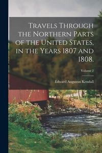Produktbild: Travels Through the Northern Parts of the United States, in the Years 1807 and 1808.; Volume 2
