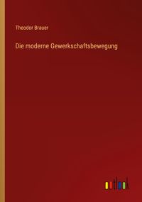 Produktbild: Die moderne Gewerkschaftsbewegung