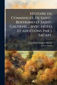 Produktbild: Histoire du Comminges, de Saint-Bertrand et Saint-Gaudens ... Avec notes et additions par J. Sacaze.