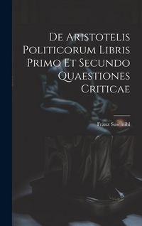 Produktbild: De Aristotelis Politicorum Libris Primo Et Secundo Quaestiones Criticae
