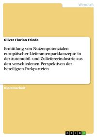 Produktbild: Ermittlung von Nutzenpotenzialen europ&auml;ischer Lieferantenparkkonzepte in der Automobil- und Zuliefererindustrie aus den verschiedenen Perspektiven der