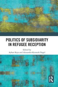 Bild vom Artikel Politics of Subsidiarity in Refugee Reception vom Autor Ayhan (Istanbul Bilgi University, Turkey) K. Kaya