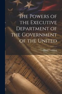 Produktbild: The Powers of the Executive Department of the Government of the United