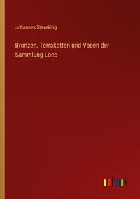 Produktbild: Bronzen, Terrakotten und Vasen der Sammlung Loeb