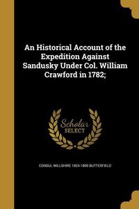 Produktbild: An Historical Account of the Expedition Against Sandusky Under Col. William Crawford in 1782;