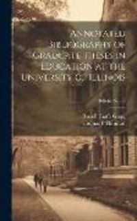 Produktbild: Annotated Bibliography of Graduate Theses in Education at the University of Illinois; bulletin No. 55