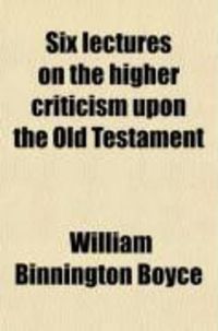 Produktbild: Six Lectures on the Higher Criticism Upon the Old Testament