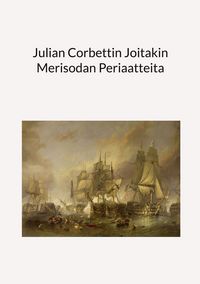 Produktbild: Julian Corbettin Joitakin Merisodan Periaatteita