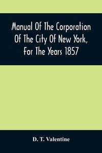 Produktbild: Manual Of The Corporation Of The City Of New York, For The Years 1857