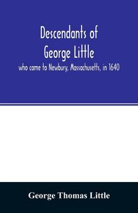 Produktbild: Descendants of George Little, who came to Newbury, Massachusetts, in 1640