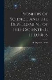 Produktbild: Pioneers of Science, and the Development of Their Scientific Theories