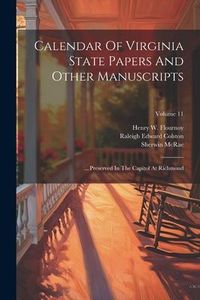 Produktbild: Calendar Of Virginia State Papers And Other Manuscripts: ... Preserved In The Capitol At Richmond; Volume 11