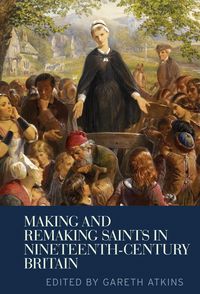 Produktbild: Making and remaking saints in nineteenth-century Britain
