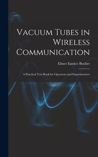 Produktbild: Vacuum Tubes in Wireless Communication: A Practical Text Book for Operators and Experimenters
