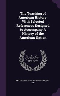 Produktbild: The Teaching of American History, With Selected References Designed to Accompany A History of the American Nation