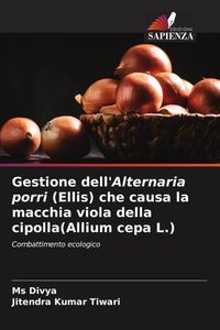 Produktbild: Gestione dell'Alternaria porri (Ellis) che causa la macchia viola della cipolla(Allium cepa L.)