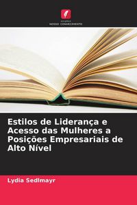 Produktbild: Estilos de Lideran&ccedil;a e Acesso das Mulheres a Posi&ccedil;&otilde;es Empresariais de Alto N&iacute;vel