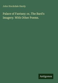 Produktbild: Palace of Fantasy; or, The Bard's Imagery. With Other Poems.