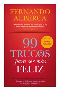 Produktbild: 99 trucos para ser m&aacute;s feliz : porque la felicidad no es cuesti&oacute;n de magia ni de suerte