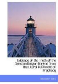 Produktbild: Evidence of the Truth of the Christian Religion Derived from the Literal Fulfillment of Prophecy