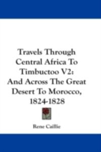 Produktbild: Travels Through Central Africa to Timbuctoo V2: And Across the Great Desert to Morocco, 1824-1828