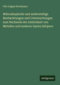 Produktbild: Mikroskopische und anderweitige Beobachtungen und Untersuchungen zum Nachweis der L&ouml;slichkeit von Metallen und anderen harten K&ouml;rpern