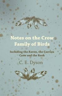 Produktbild: Notes on the Crow Family of Birds - Including the Raven, the Carrion Crow and the Rook