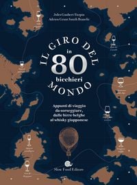Produktbild: Il giro del mondo in 80 bicchieri. Appunti di viaggio da sorseggiare, dalle birre belghe al whisky giapponese