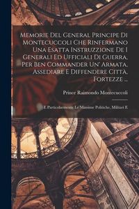 Produktbild: Memorie Del General Principe Di Montecuccoli Che Rinfermano Una Esatta Instruzzione De I Generali Ed Ufficiali Di Guerra, Per Ben Commander Un' Armata